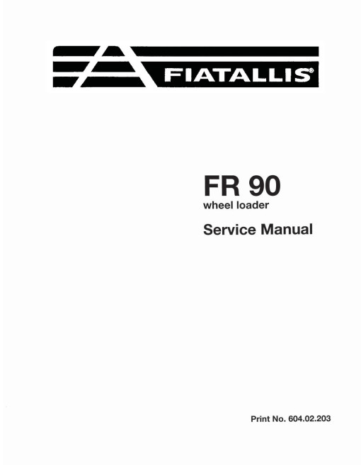 Fiat-Allis FR90 Wheeled Loaders Service Manual (60402203) Fiat-Allis FR90 Wheeled Loaders Service Manual (60402203)