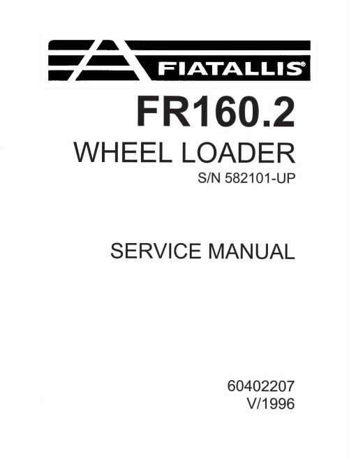 Fiat-Allis FR160.2 (SN from 582101) Wheeled Loaders Service Manual (60402207) Fiat-Allis FR160.2 (SN from 582101) Wheeled Loaders Service Manual (60402207)