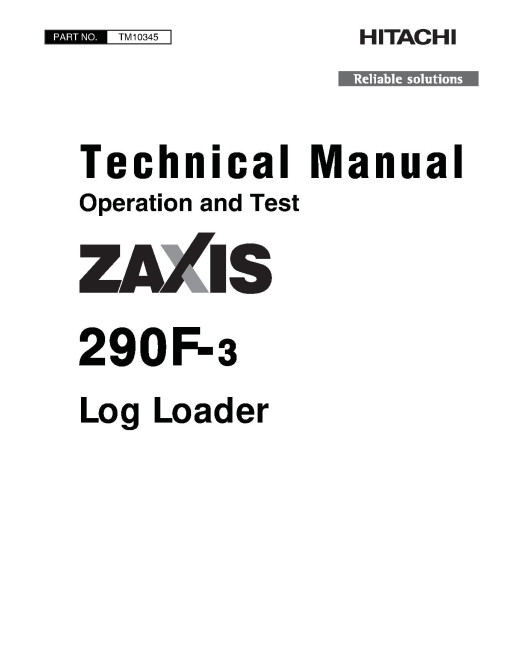 Hitachi Zaxis 290F-3 Log Loaders Operation and Test Manual (TM10345) Hitachi Zaxis 290F-3 Log Loaders Operation and Test Manual (TM10345)