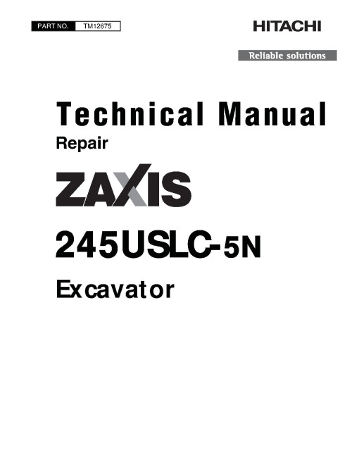 Hitachi Zaxis 245USLC-5N Crawler Excavators (SN. from 60_ _ 0400001, 61_ _ 0400001) Repair Manual (TM12675) Hitachi Zaxis 245USLC-5N Crawler Excavators (SN. from 60_ _ 0400001, 61_ _ 0400001) Repair Manual (TM12675)