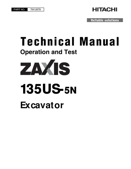 Hitachi Zaxis 135US-5N Crawler Excavators (SN. from 60_ _0100001, 62_ _0100001) Operation and Test Manual (TM12678) Hitachi Zaxis 135US-5N Crawler Excavators (SN. from 60_ _0100001, 62_ _0100001) Operation and Test Manual (TM12678)