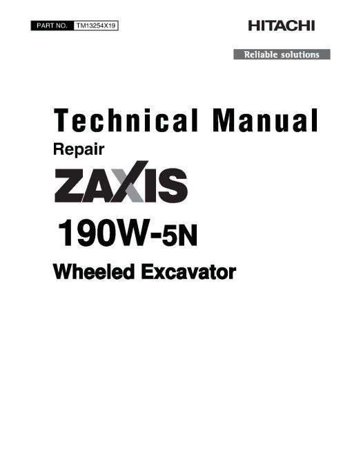 Hitachi Zaxis 190W-5N (PIN: HCMLBD60_ _0004001-) Wheeled Excavators Repair Manual (TM13254X19) Hitachi Zaxis 190W-5N (PIN: HCMLBD60_ _0004001-) Wheeled Excavators Repair Manual (TM13254X19)