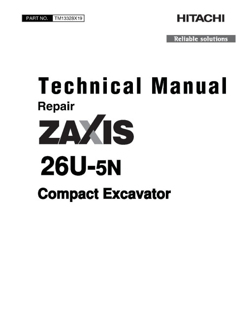 Hitachi Zaxis 26U-5N (PIN: HCMACB60_ _0260005-) Compact Excavators Repair Manual (TM13328X19) Hitachi Zaxis 26U-5N (PIN: HCMACB60_ _0260005-) Compact Excavators Repair Manual (TM13328X19)