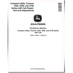 3320, 3520 and 3720 Compact Utility Tractors with Cab Repair, Test and Adjustments Technical Manual (TM2365)