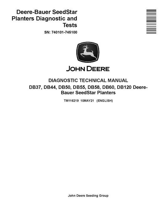 John Deere DB37, DB44, DB50, DB55, DB58, DB60 and DB120 Planters (SN: 740101-745100) Diagnostic Manual (TM116219) John Deere DB37, DB44, DB50, DB55, DB58, DB60 and DB120 Planters (SN: 740101-745100) Diagnostic Manual (TM116219)