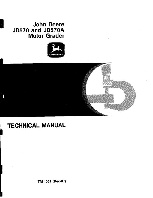 John Deere JD570 and JD570A Motor Graders Technical Manual (TM1001) John Deere JD570 and JD570A Motor Graders Technical Manual (TM1001)