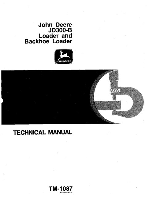 John Deere 300B Backhoe Loaders and 300B Wheel Loaders Technical Manual (TM1087) John Deere 300B Backhoe Loaders and 300B Wheel Loaders Technical Manual (TM1087)