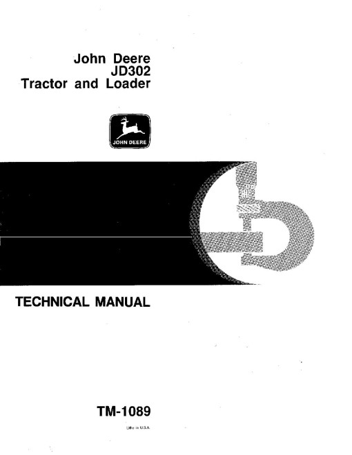 John Deere 302 and JD302 Tractor Loaders Technical Manual (TM1089) John Deere 302 and JD302 Tractor Loaders Technical Manual (TM1089)