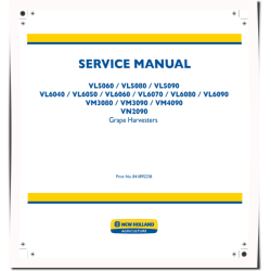 VL5060/80/90,VL6040,VL6050,VL6060,VL6070,VL6080,VL6090,VM3080/90,VM4090,VN2090 Grape Harvester Service Manual (84189523B)