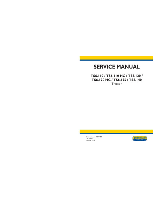 New Holland TS6.110, TS6.110 HC, TS6.120, TS6.120 HC, TS6.125 and TS6.140 Tractors Service Manual (47377790) New Holland TS6.110, TS6.110 HC, TS6.120, TS6.120 HC, TS6.125 and TS6.140 Tractors Service Manual (47377790)