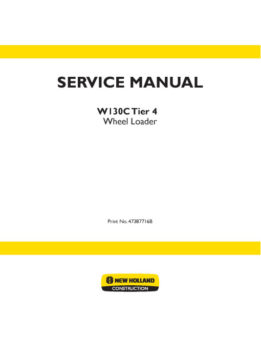 New Holland W130C Tier 4 Wheeled Loaders Service Manual (47387716B) New Holland W130C Tier 4 Wheeled Loaders Service Manual (47387716B)