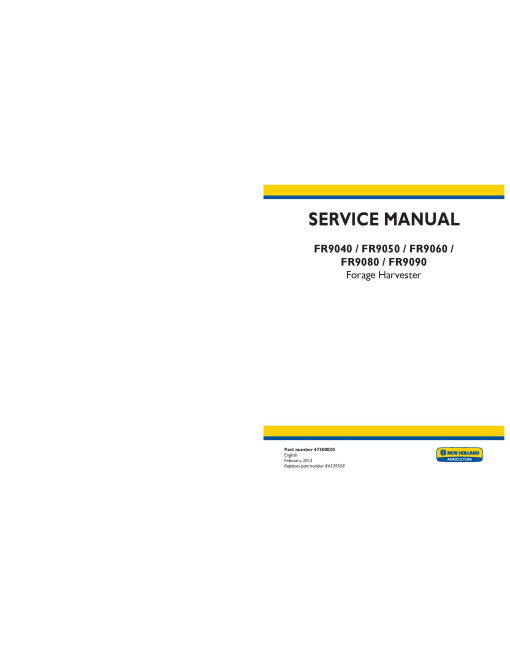 New Holland FR9040, FR9050, FR9060, FR9080 and FR9090 Self-Propelled Forage Harvesters Service Manual (47500830)