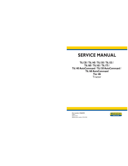 New Holland T6.120, T6.140, T6.150, T6.155, T6.160, T6.165, T6.175, AutoCommand T6.140, T6.150 and T6.160 Tier 4A Tractors (North American Edition) Service Manual (47665870)