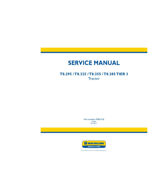 New Holland T8.295, T8.325, T8.355 and T8.385 Tier 3 Tractors (Latin America) Service Manual (47681318) New Holland T8.295, T8.325, T8.355 and T8.385 Tier 3 Tractors (Latin America) Service Manual (47681318)
