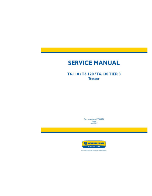 New Holland T6.110, T6.120 and T6.130 Tier 3 Tractors (Latin America) Service Manual (47793371) New Holland T6.110, T6.120 and T6.130 Tier 3 Tractors (Latin America) Service Manual (47793371)
