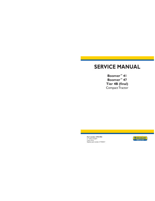New Holland Boomer 41 CAB, 41 ROPS, 47 CAB and 47 ROPS Tier 4B Final Compact Tractors (North America) Repair Manual (47941902)