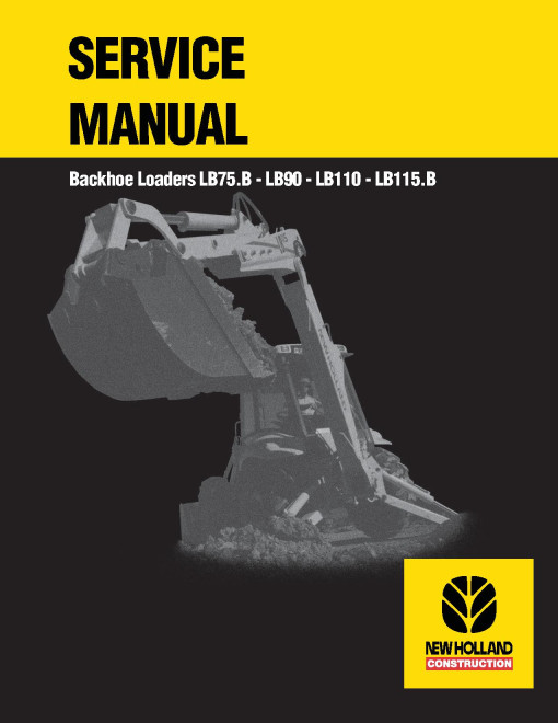 New Holland LB110, LB115.B, LB75.B and LB90 Backhoe Loaders Service Manual (6045606100) New Holland LB110, LB115.B, LB75.B and LB90 Backhoe Loaders Service Manual (6045606100)
