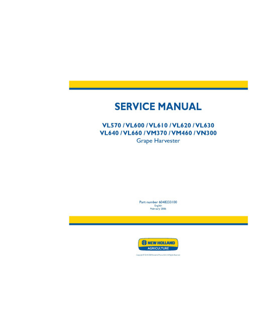 New Holland VL570, VL600, VL610, VL620, VL630, VL640, VL660, VM370, VM460 and VN300 Grape Harvesters Service Manual (6048233100) New Holland VL570, VL600, VL610, VL620, VL630, VL640, VL660, VM370, VM460 and VN300 Grape Harvesters Service Manual (6048233100)