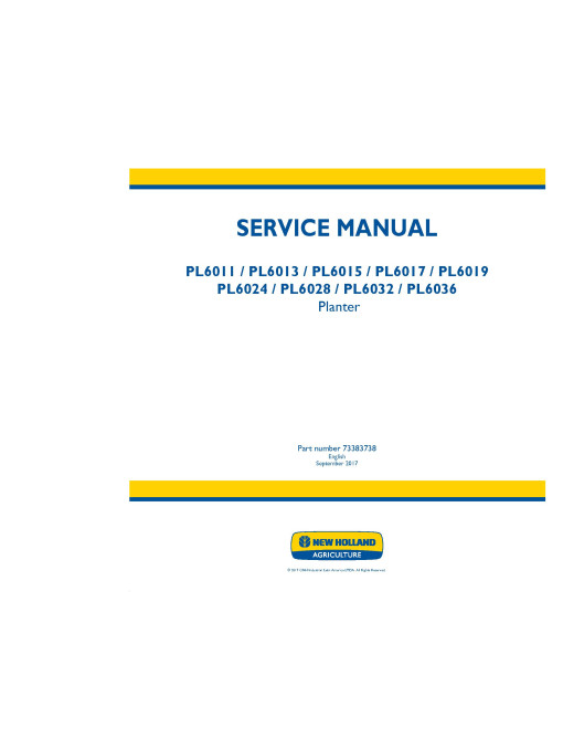 New Holland PL6011,PL6013,PL6015, PL6017,PL6019,PL6024, PL6028,PL6032, PL6036 Planter Service Manual New Holland PL6011,PL6013,PL6015, PL6017,PL6019,PL6024, PL6028,PL6032, PL6036 Planter Service Manual