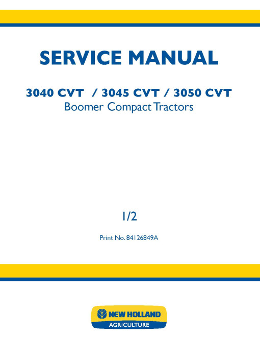 New Holland Boomer 3040, 3045 and 3050 Compact Tractors with Cab and CVT Transmission Service Manual (84126849A) New Holland Boomer 3040, 3045 and 3050 Compact Tractors with Cab and CVT Transmission Service Manual (84126849A)