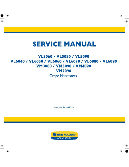 New Holland VL5060, VL5080, VL5090, VL6040, VL6050, VL6060, VL6070, VL6080, VL6090, VM3080, VM3090, VM4090 and VN2090 Grape Harvesters Service Manual (84189523B)