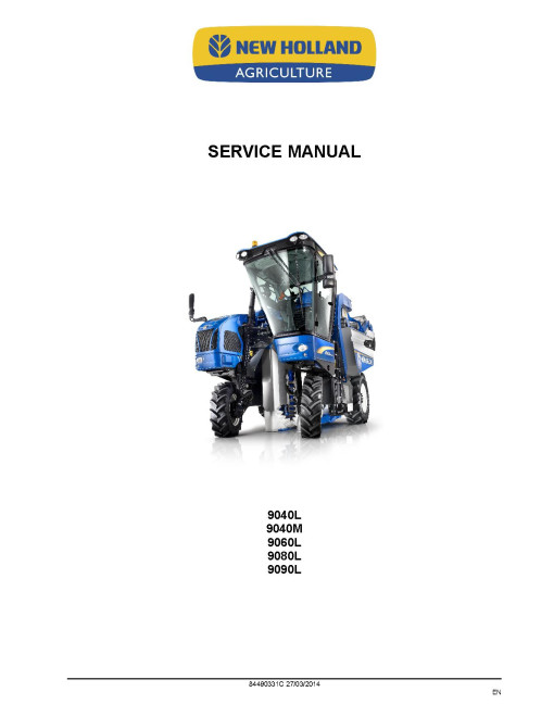 New Holland 9040L, 9040M, 9060L, 9060L H, 9080L, 9080L H, 9090L, 9090L GE and 9090L H Grape Harvesters Service Manual (84490331C)