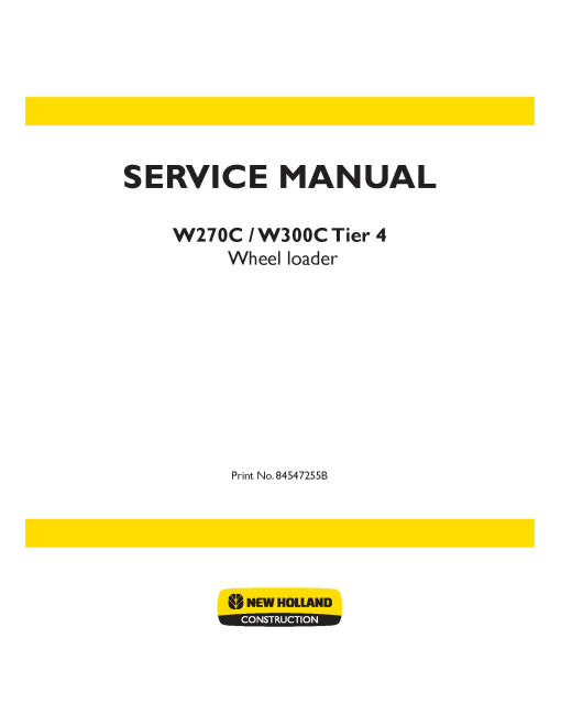 New Holland W270C and W300C Tier 4 Wheeled Loaders Service Manual (84547255B) New Holland W270C and W300C Tier 4 Wheeled Loaders Service Manual (84547255B)