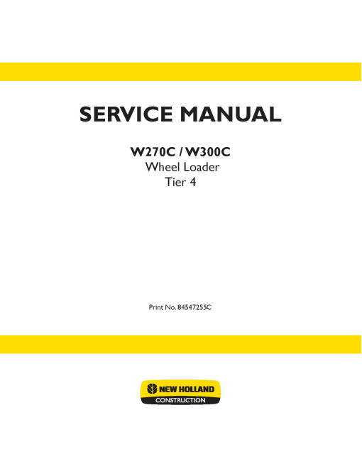 New Holland W270C and W300C Tier 4 Wheeled Loaders Service Manual (84547255C) New Holland W270C and W300C Tier 4 Wheeled Loaders Service Manual (84547255C)