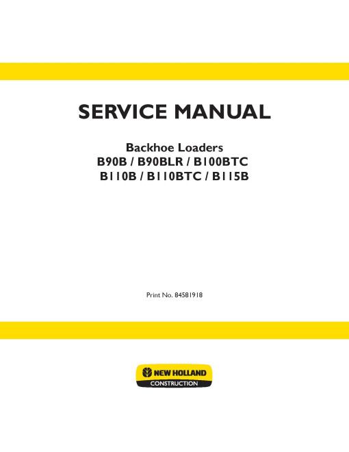 New Holland B100BTC, B110B, B110BTC, B115B, B90B and B90BLR Backhoe Loaders Service Manual (84581918) New Holland B100BTC, B110B, B110BTC, B115B, B90B and B90BLR Backhoe Loaders Service Manual (84581918)