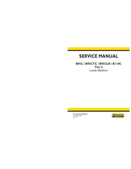 New Holland B110C, B95C, B95CLR and B95CTC Tier 4 Backhoe Loaders Service Manual (84596886A) New Holland B110C, B95C, B95CLR and B95CTC Tier 4 Backhoe Loaders Service Manual (84596886A)
