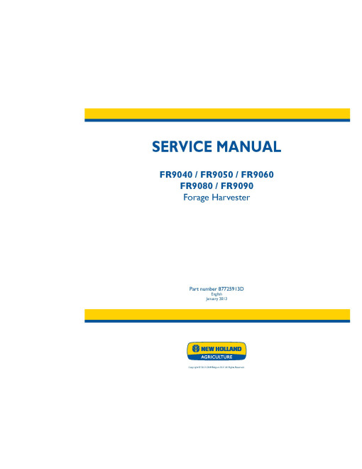 New Holland FR9040, FR9050, FR9060, FR9080 and FR9090 Self-Propelled Forage Harvesters (Europe, North America, Latin America, International Region) Service Manual (87725913D) New Holland FR9040, FR9050, FR9060, FR9080 and FR9090 Self-Propelled Forage Harvesters (Europe, North America, Latin America, International Region) Service Manual (87725913D)
